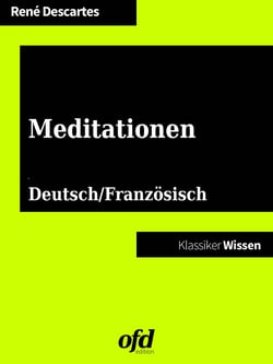 Meditationen - Méditations métaphysiques - Deutsche und französische Fassung