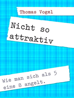 Nicht so attraktiv - Wie man sich als 5 eine 8 angelt.
