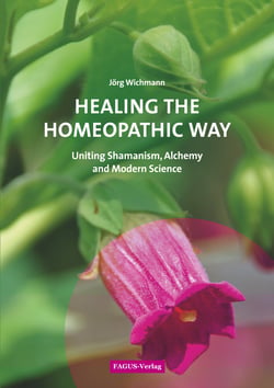 Healing the Homeopathic Way - Uniting Shamanism, Alchemy and Modern Science