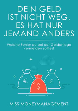 Dein Geld ist nicht weg, es hat nur jemand anders - Welche Fehler du bei der Geldanlage vermeiden solltest