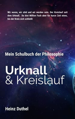 Mein Schulbuch der Philosophie, Urknall und Kreislauf - Wir waren, wir sind und wir werden sein. Der Kreislauf seit dem Urknall.
