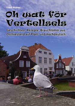 Oh Wat för Vertellsels - Geschichten, Rezepte, Brauchtümer aus Ostfriesland auf Platt- und Hochdeutsch.