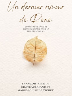 Un dernier amour de René - Correspondance de Chateaubriand avec la marquise de V...