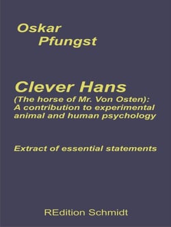 Clever Hans (The horse of Mr. Von Osten): A contribution to experimental animal and human psychology - Extract of essential statements