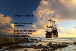 Jörg Asinus und Christina - Eine abenteuerliche Reise durch ein unfriedliches Jahrhundert