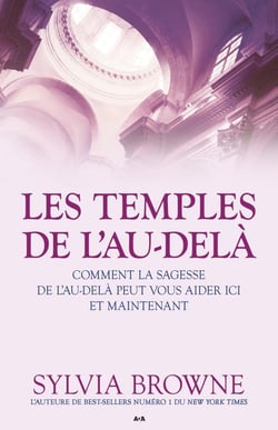 Les temples de l'Au-delà - Comment la sagesse de l'Au-delà peut vous aider ici et maintenant