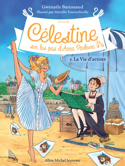 La Vie d'artiste - Célestine, sur les traces d'Anna Pavlova - tome 6