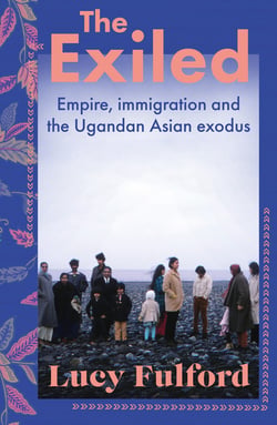 The Exiled - The incredible story of the South Asian exodus from Uganda in 1972 - longlisted for the HWA Non-Fiction Crown Award 2024