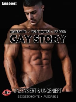 Gay Story - Ausgabe 1 - Sexgeschichte unzensiert &amp; ungeniert
