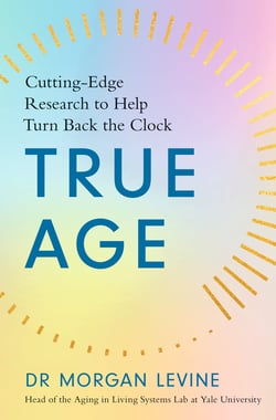 True Age - Cutting Edge Research to Help Turn Back the Clock