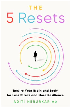 The 5 Resets - Rewire Your Brain and Body for Less Stress and More Resilience