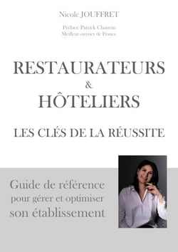 Restaurateurs &amp; hôteliers les clés de la réussite - Guide de référence pour gérer et optimiser son établissement