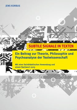Subtile Signale in Texten - Ein Beitrag zur Theorie, Philosophie und Psychoanalyse der Textwissenschaft