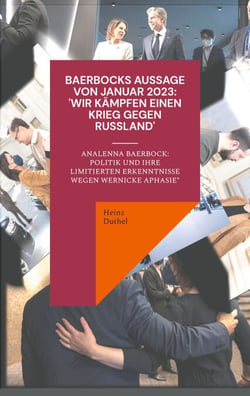 Baerbocks Aussage von Januar 2023: ‘Wir kämpfen einen Krieg gegen Russland' - Analenna Baerbock: Politik und Ihre Erkenntnisse unter (Wernicke Aphasie*)