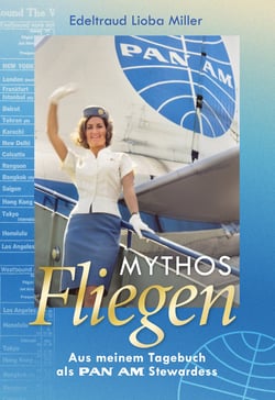 Mythos Fliegen - Aus meinem Tagebuch als Pan Am Stewardess