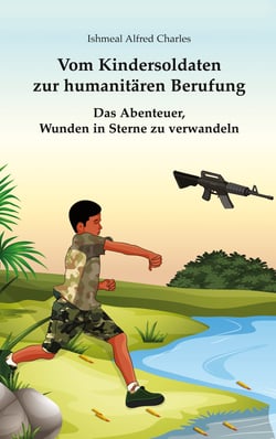 Vom Kindersoldaten zur humanitären Berufung - Das Abenteuer, Wunden in Sterne zu verwandeln