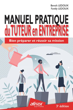 Manuel pratique du Tuteur en entreprise - Bien préparer et réussir sa mission – 3e édition