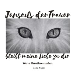 Jenseits der Trauer bleibt meine Liebe zu dir - Wenn Haustiere sterben