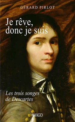 Je rêve, donc je suis - Les trois songes de Descartes