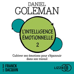 L'intelligence émotionnelle - Tome 2 - Cultiver ses émotions pour s'épanouir dans son travail