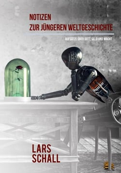 Notizen zur jüngeren Weltgeschichte - Aufsätze über Gott, Geld und Macht