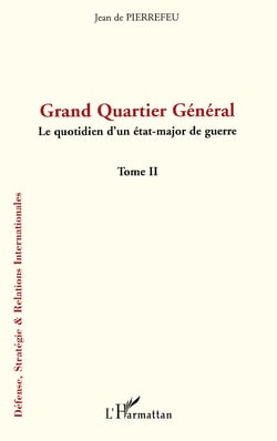 Grand Quartier Général - Le quotidien d'un état-major de guerre Tome II - Tome II