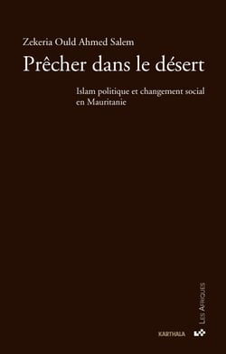 Prêcher dans le désert - Islam politique et changement social en Mauritanie