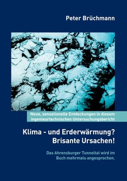 Klima- und Erderwärmung? Brisante Ursachen! - Neue, sensationelle Entdeckungen in diesem ingenieurtechnischen Untersuchungsbericht. Das Ahrensburger Tunneltal wird im Buch mehrmals angesprochen.