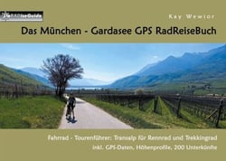 Das München - Gardasee GPS RadReiseBuch - Fahrrad - Tourenführer: Transalp für Rennrad und Trekkingrad, inkl. GPS-Daten, Höhenprofile, 200 Unterkünfte