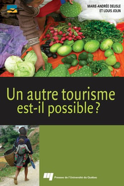 Un autre tourisme est-il possible ? - Éthique, acteurs, concepts, contraintes, bonnes pratiques, ressources