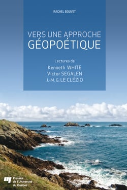 Vers une approche géopoétique - Lectures de Kenneth White, de Victor Segalen et de J.-M. G. Le Clézio