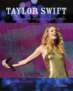 Taylor Swift - Every Day Is a Fairytale - The Unofficial Story