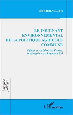 Le tournant environnemental de la politique agricole commune - Débats et coalitions en France, en Hongrie et au Royaume-Uni