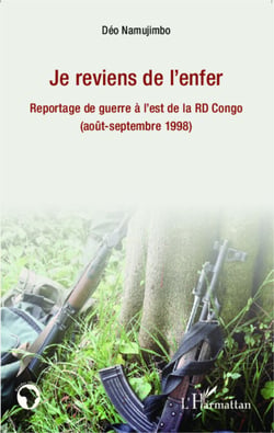Je reviens de l'enfer - Reportage de guerre à l'est de la RD Congo - (août-septembre 1998)