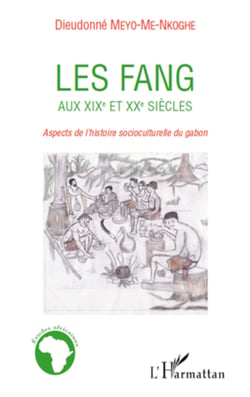 Les Fang aux XIXe et XXe siècles - Aspects de l'histoire socioculturelle du Gabon