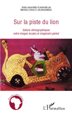 Sur la piste du lion - Safaris ethnographiques entre images locales et imaginaire global