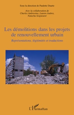Les démolitions dans les projets de renouvellement urbain - Représentations, légitimités et traductions
