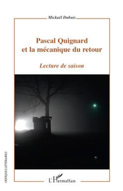 Pascal Quignard et la mécanique du retour - Lecture de saison