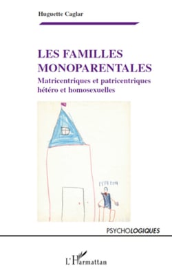 Les familles monoparentales - Matricentriques et patricentriques hétéro et homosexuelles