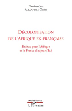 Décolonisation de l'Afrique ex-française - Enjeux pour l'Afrique et la France d'aujourd'hui