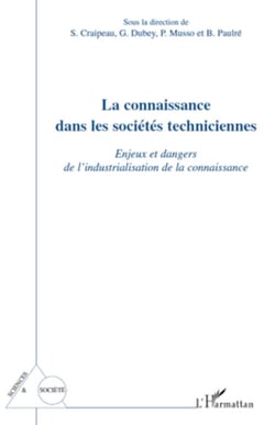 La connaissance dans les sociétés techniciennes - Enjeux et dangers de l'industrialisation de la connaissance