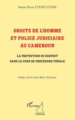 Droits de l'homme et police judiciaire au Cameroun - La protection du suspect dans le code de procédure pénale