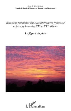 Relations familiales dans les littératures française et francophone - Des XXème et XXIème siècles. La figure du père