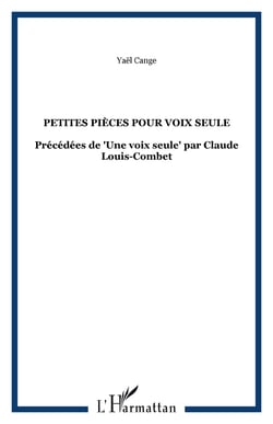 Petites pièces pour voix seule - Précédées de "Une voix seule" par Claude Louis-Combet