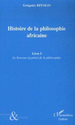 Histoire de la philosophie africaine - Livre I - Le berceau égyptien de la philosophie