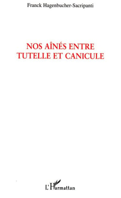 Nos aînés entre tutelle et canicule - Une exception française - (Texte d'humeur sur une production sociale)