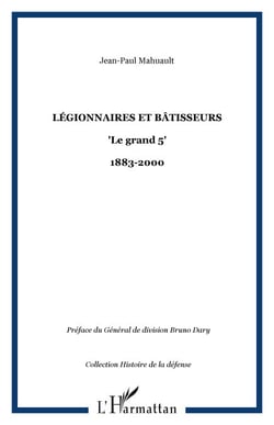Légionnaires et bâtisseurs - "Le grand 5" - 1883-2000