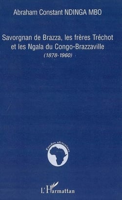 Savorgnan de Brazza, les frères Tréchot et les Ngala du Congo-Brazzaville - (1878-1960)