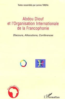 Abdou Diouf et l'Organisation Internationale de la Francophonie - Discours, Allocutions, Conférences
