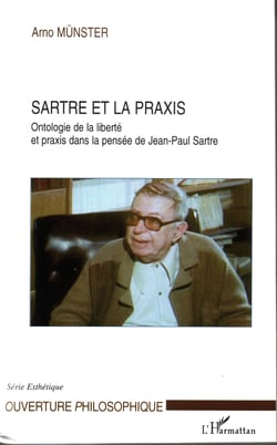Sartre et la praxis - Ontologie de la liberté et praxis dans la pensée de Jean-Paul Sartre